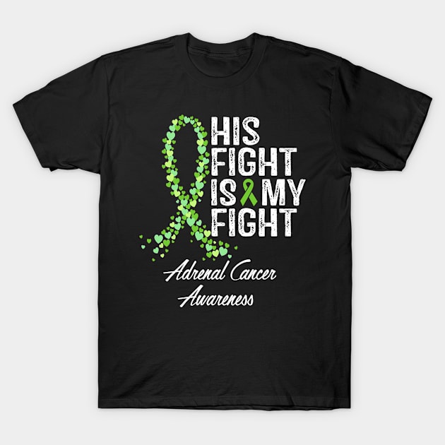 Adrenal Cancer Awareness His Fight Is My Fight T-Shirt by RW